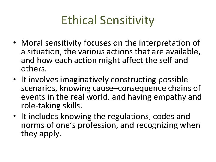 Ethical Sensitivity • Moral sensitivity focuses on the interpretation of a situation, the various