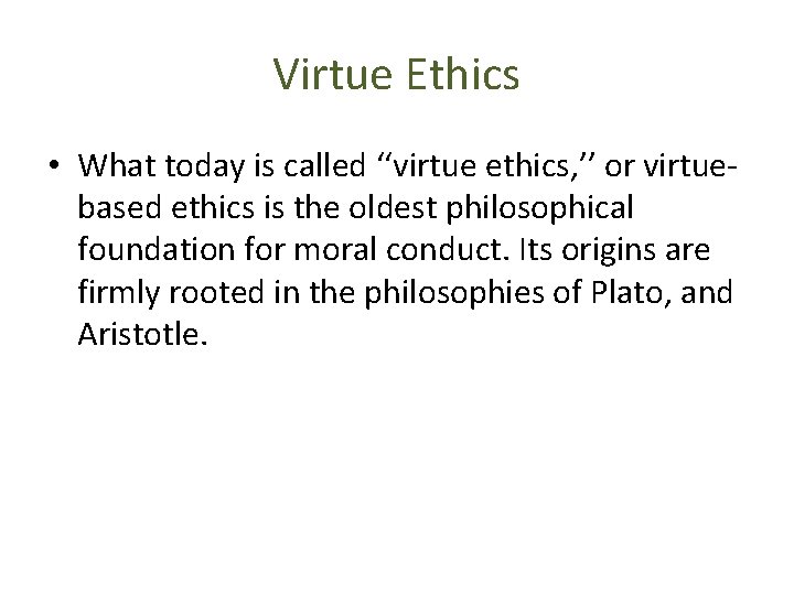 Virtue Ethics • What today is called ‘‘virtue ethics, ’’ or virtuebased ethics is