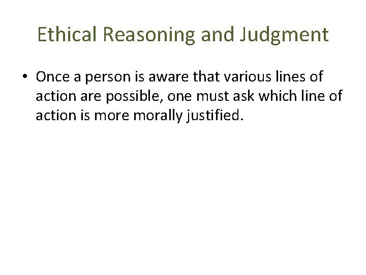 Ethical Reasoning and Judgment • Once a person is aware that various lines of