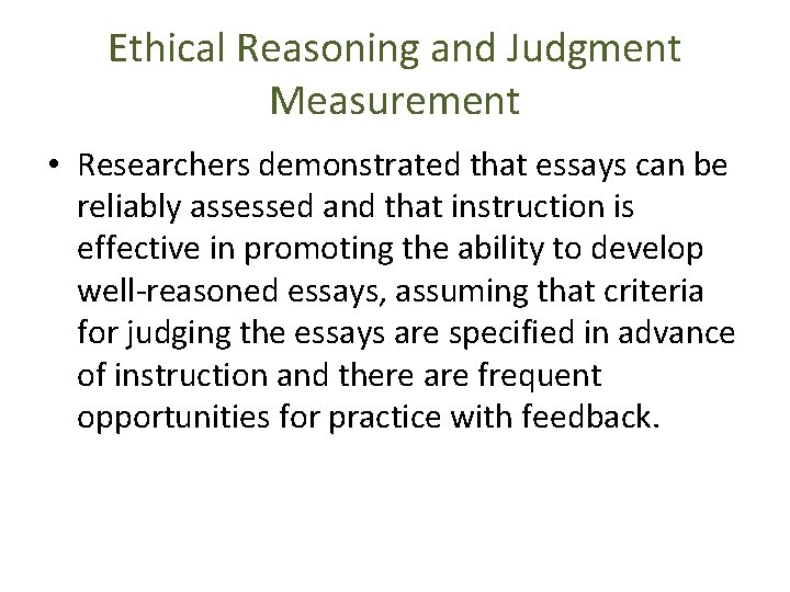 Ethical Reasoning and Judgment Measurement • Researchers demonstrated that essays can be reliably assessed