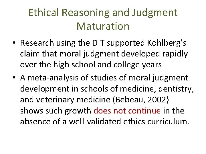 Ethical Reasoning and Judgment Maturation • Research using the DIT supported Kohlberg’s claim that