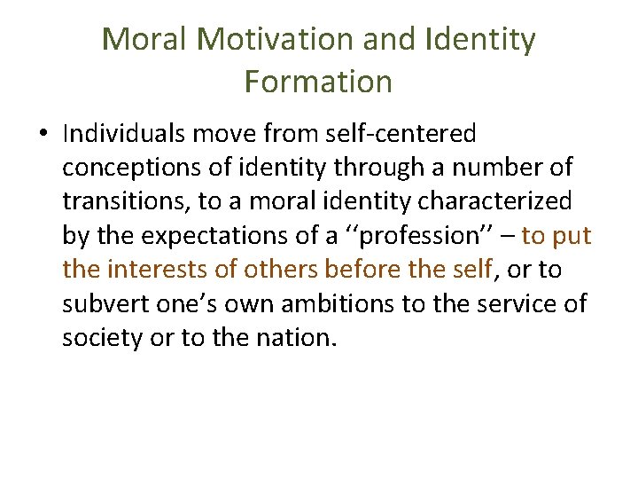 Moral Motivation and Identity Formation • Individuals move from self-centered conceptions of identity through