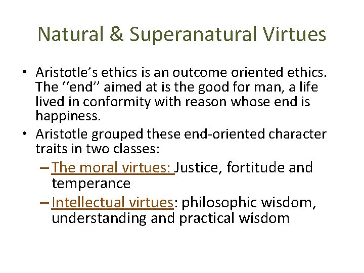 Natural & Superanatural Virtues • Aristotle’s ethics is an outcome oriented ethics. The ‘‘end’’