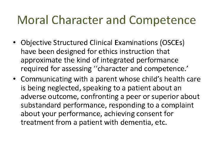 Moral Character and Competence • Objective Structured Clinical Examinations (OSCEs) have been designed for