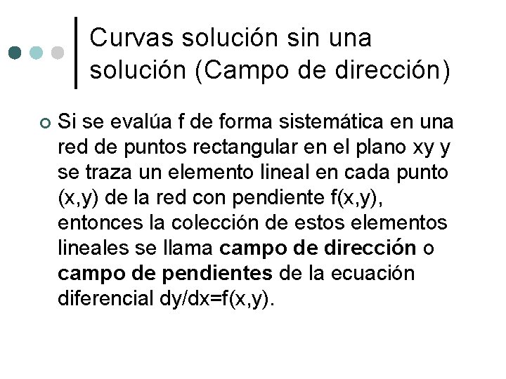 Curvas solución sin una solución (Campo de dirección) ¢ Si se evalúa f de