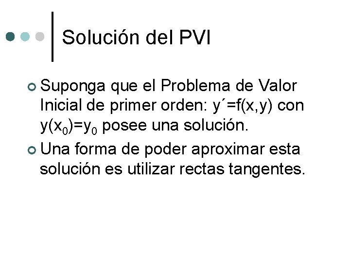 Solución del PVI ¢ Suponga que el Problema de Valor Inicial de primer orden: