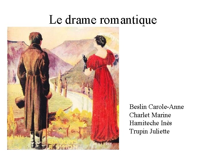 Le drame romantique Beslin Carole-Anne Charlet Marine Hamiteche Inès Trupin Juliette 