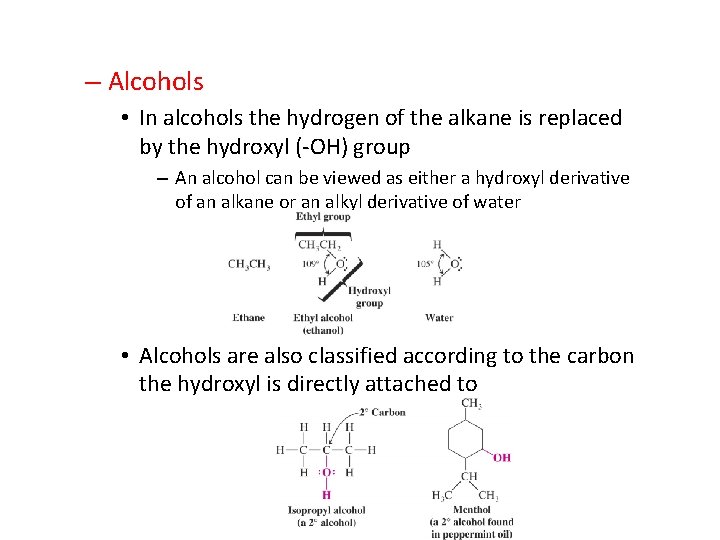 – Alcohols • In alcohols the hydrogen of the alkane is replaced by the