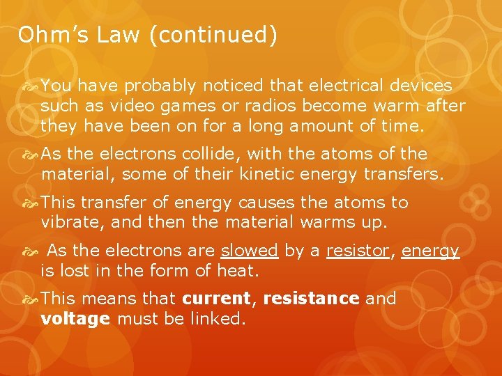 Ohm’s Law (continued) You have probably noticed that electrical devices such as video games