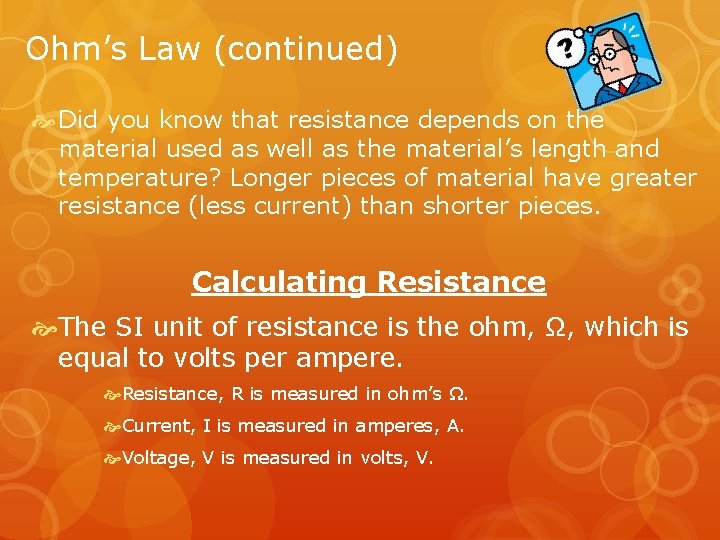 Ohm’s Law (continued) Did you know that resistance depends on the material used as