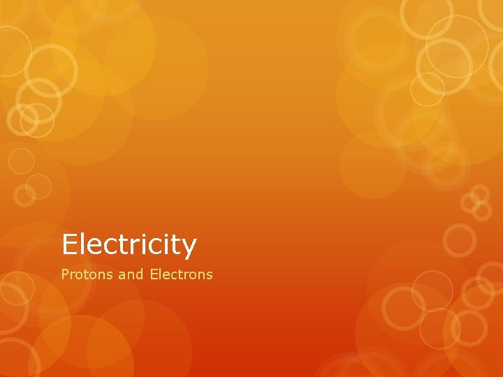 Electricity Protons and Electrons 