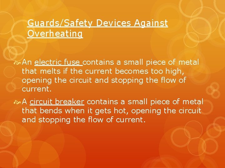 Guards/Safety Devices Against Overheating An electric fuse contains a small piece of metal that