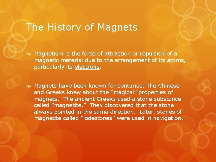 The History of Magnets Magnetism is the force of attraction or repulsion of a