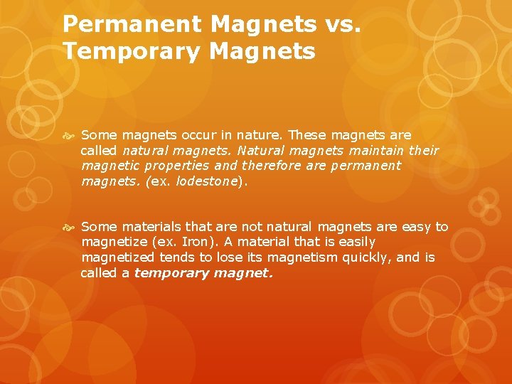 Permanent Magnets vs. Temporary Magnets Some magnets occur in nature. These magnets are called