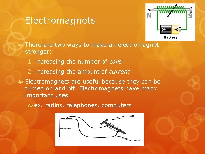 Electromagnets There are two ways to make an electromagnet stronger: 1. increasing the number