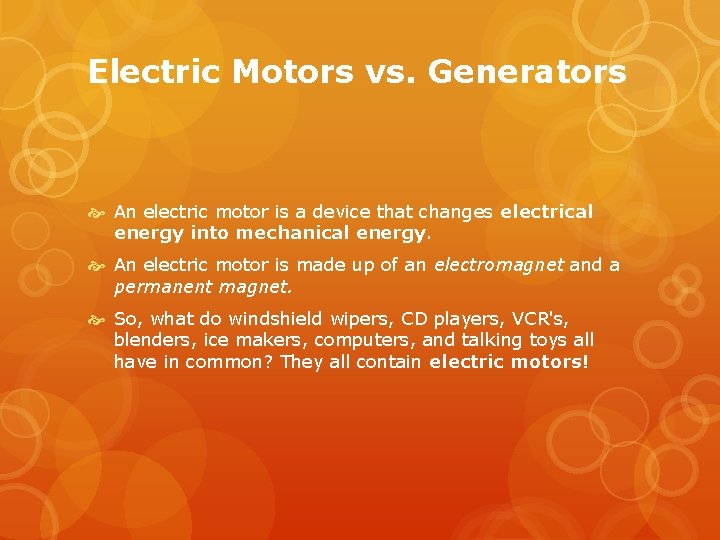 Electric Motors vs. Generators An electric motor is a device that changes electrical energy