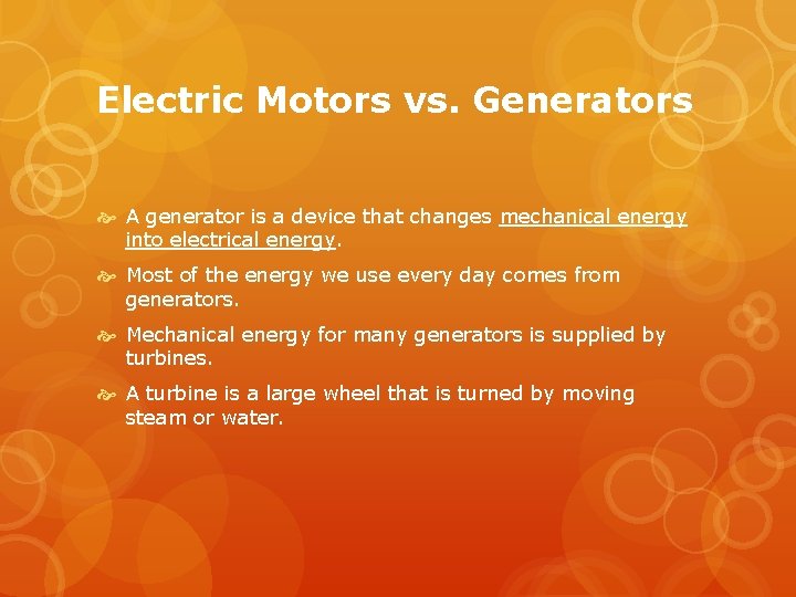 Electric Motors vs. Generators A generator is a device that changes mechanical energy into