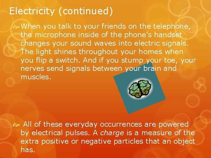 Electricity (continued) When you talk to your friends on the telephone, the microphone inside