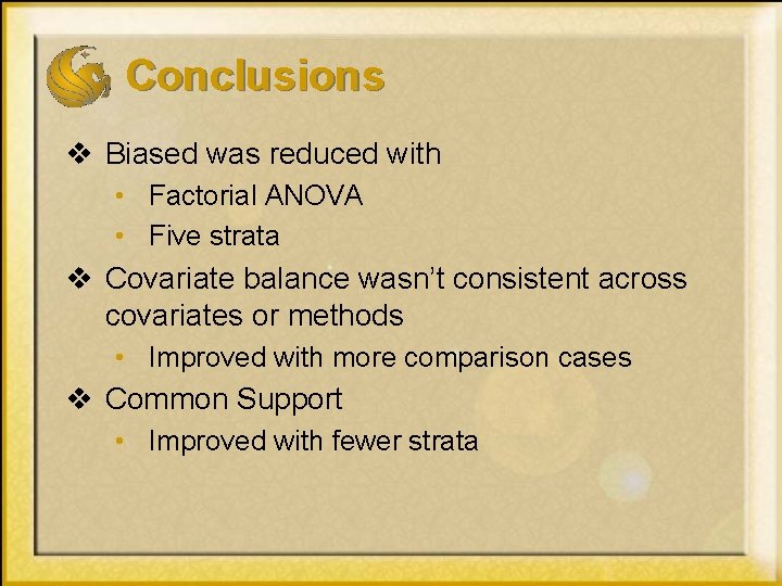 Conclusions v Biased was reduced with • Factorial ANOVA • Five strata v Covariate