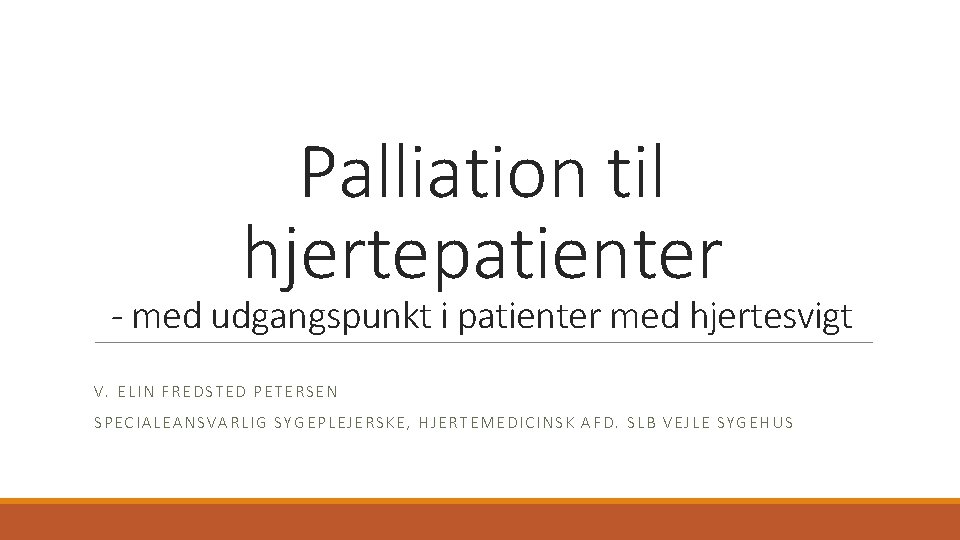 Palliation til hjertepatienter - med udgangspunkt i patienter med hjertesvigt V. ELIN FREDSTED PETERSEN