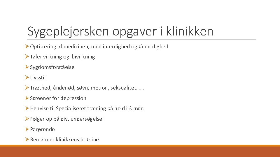 Sygeplejersken opgaver i klinikken ØOptitrering af medicinen, med ihærdighed og tålmodighed ØTaler virkning og