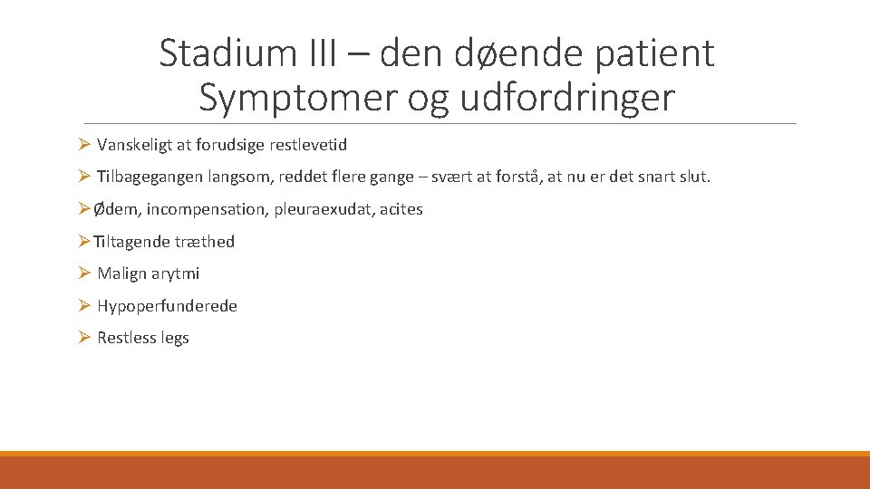 Stadium III – den døende patient Symptomer og udfordringer Ø Vanskeligt at forudsige restlevetid