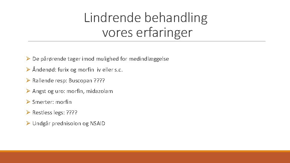 Lindrende behandling vores erfaringer Ø De pårørende tager imod mulighed for medindlæggelse Ø Åndenød: