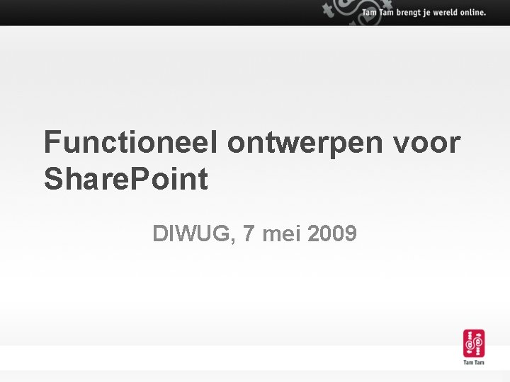 Functioneel ontwerpen voor Share. Point DIWUG, 7 mei 2009 