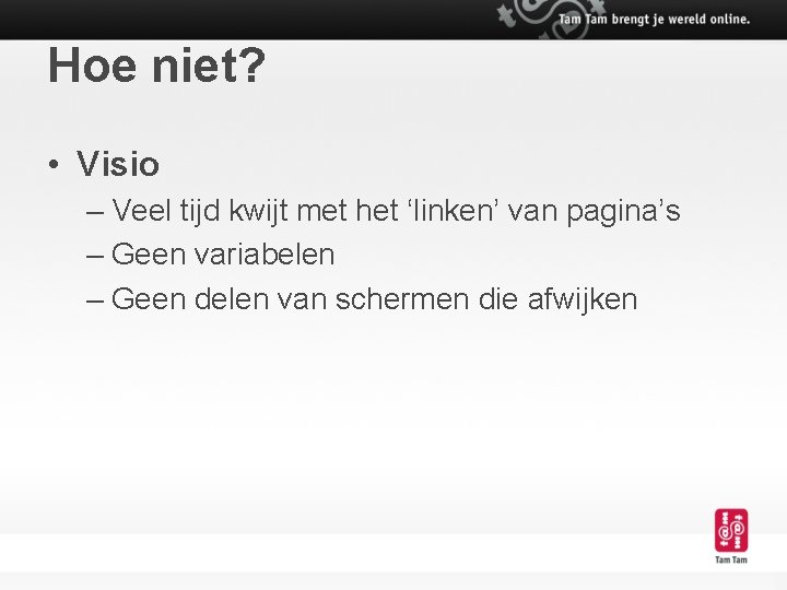 Hoe niet? • Visio – Veel tijd kwijt met het ‘linken’ van pagina’s –