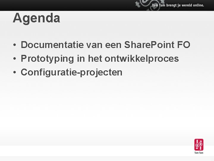 Agenda • Documentatie van een Share. Point FO • Prototyping in het ontwikkelproces •