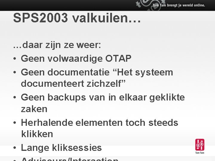 SPS 2003 valkuilen… …daar zijn ze weer: • Geen volwaardige OTAP • Geen documentatie