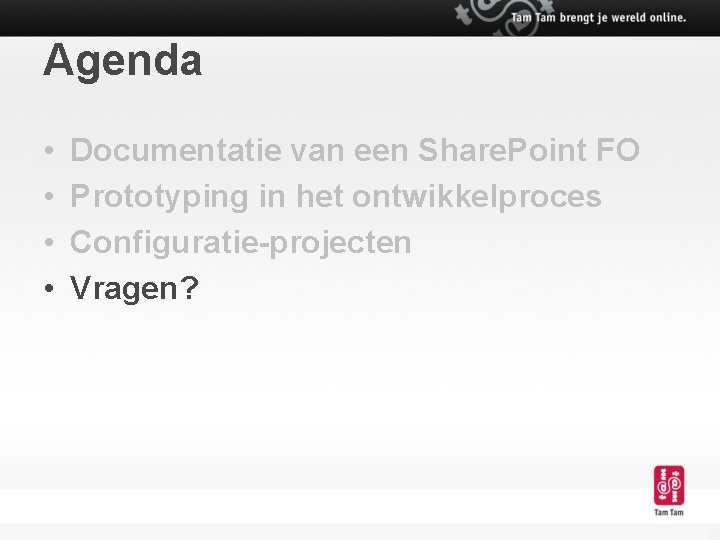 Agenda • • Documentatie van een Share. Point FO Prototyping in het ontwikkelproces Configuratie-projecten