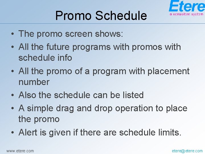 Promo Schedule • The promo screen shows: • All the future programs with promos