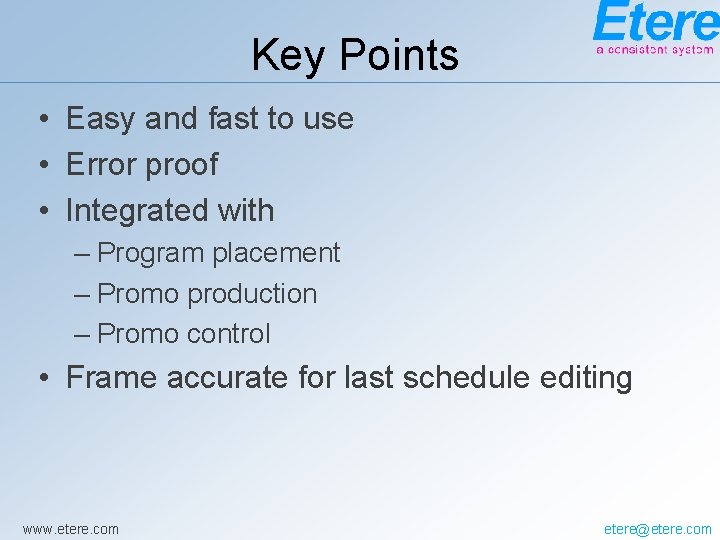 Key Points • Easy and fast to use • Error proof • Integrated with