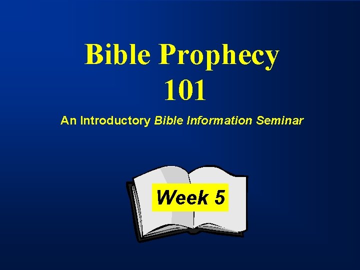 Bible Prophecy 101 An Introductory Bible Information Seminar Week 5 