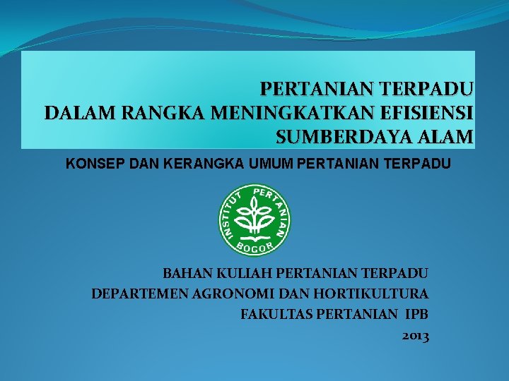 PERTANIAN TERPADU DALAM RANGKA MENINGKATKAN EFISIENSI SUMBERDAYA ALAM KONSEP DAN KERANGKA UMUM PERTANIAN TERPADU