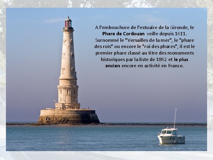 A l'embouchure de l'estuaire de la Gironde, le Phare de Cordouan veille depuis 1611.