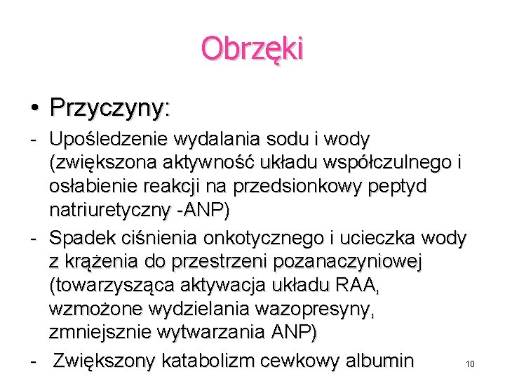 Obrzęki • Przyczyny: - Upośledzenie wydalania sodu i wody (zwiększona aktywność układu współczulnego i