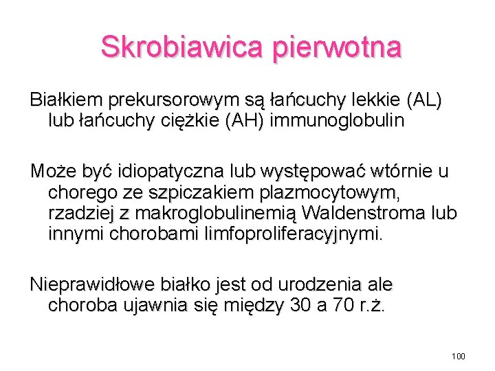 Skrobiawica pierwotna Białkiem prekursorowym są łańcuchy lekkie (AL) lub łańcuchy ciężkie (AH) immunoglobulin Może