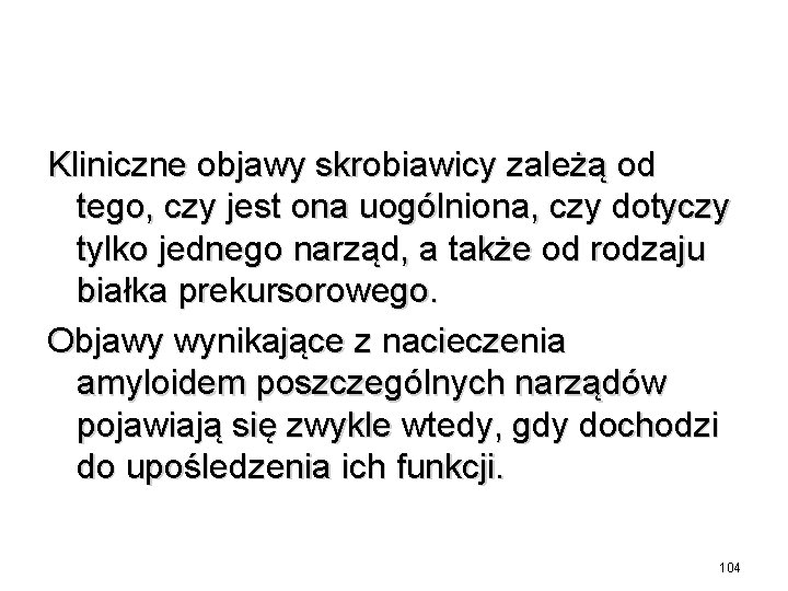 Kliniczne objawy skrobiawicy zależą od tego, czy jest ona uogólniona, czy dotyczy tylko jednego