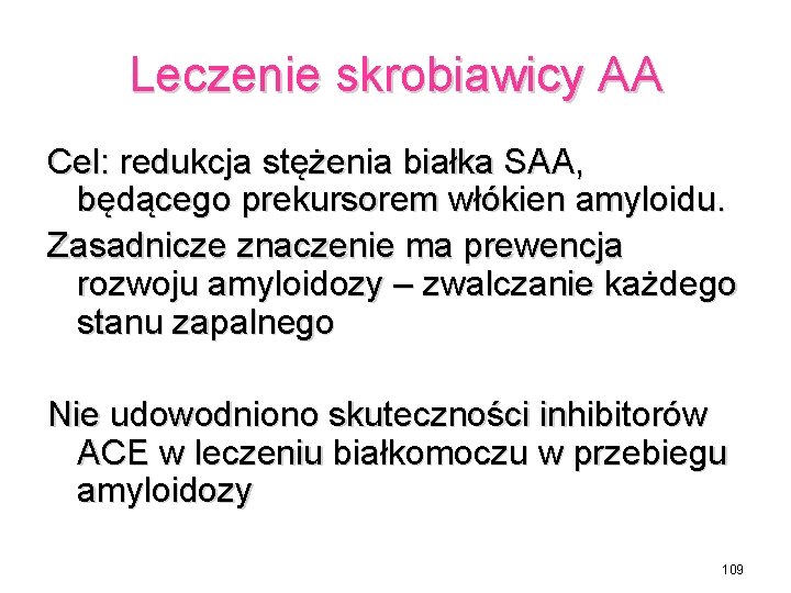 Leczenie skrobiawicy AA Cel: redukcja stężenia białka SAA, będącego prekursorem włókien amyloidu. Zasadnicze znaczenie