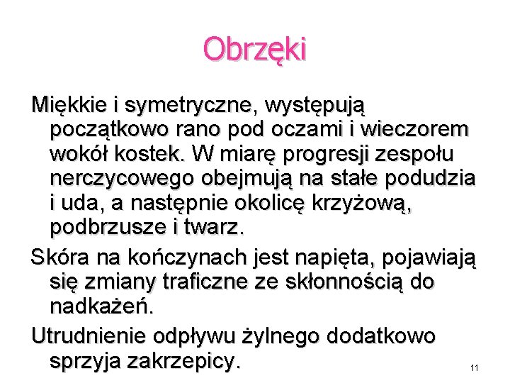 Obrzęki Miękkie i symetryczne, występują początkowo rano pod oczami i wieczorem wokół kostek. W