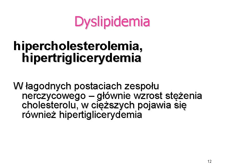 Dyslipidemia hipercholesterolemia, hipertriglicerydemia W łagodnych postaciach zespołu nerczycowego – głównie wzrost stężenia cholesterolu, w