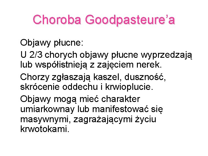 Choroba Goodpasteure’a Objawy płucne: U 2/3 chorych objawy płucne wyprzedzają lub współistnieją z zajęciem