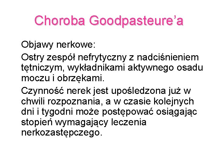 Choroba Goodpasteure’a Objawy nerkowe: Ostry zespół nefrytyczny z nadciśnieniem tętniczym, wykładnikami aktywnego osadu moczu