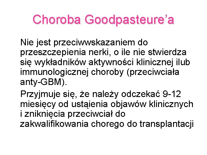 Choroba Goodpasteure’a Nie jest przeciwwskazaniem do przeszczepienia nerki, o ile nie stwierdza się wykładników