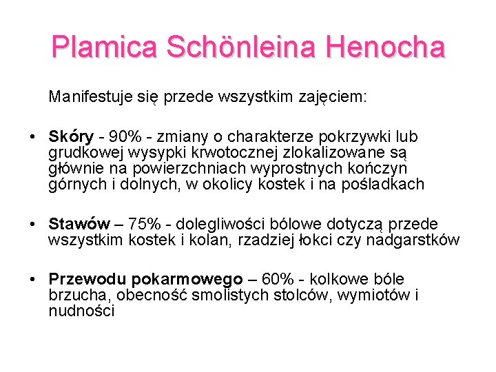 Plamica Schönleina Henocha Manifestuje się przede wszystkim zajęciem: • Skóry - 90% - zmiany