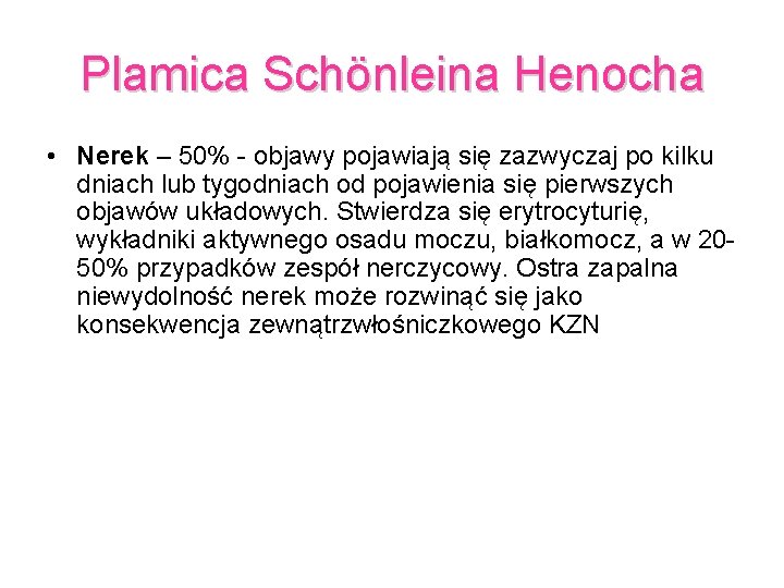 Plamica Schönleina Henocha • Nerek – 50% - objawy pojawiają się zazwyczaj po kilku