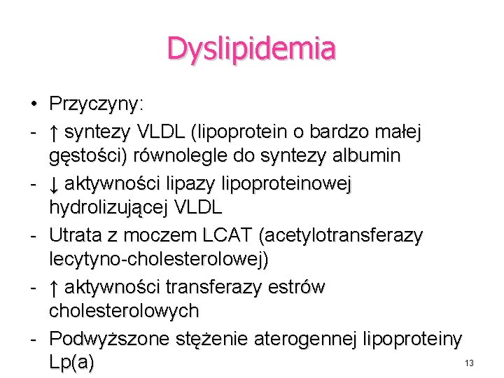 Dyslipidemia • Przyczyny: - ↑ syntezy VLDL (lipoprotein o bardzo małej gęstości) równolegle do