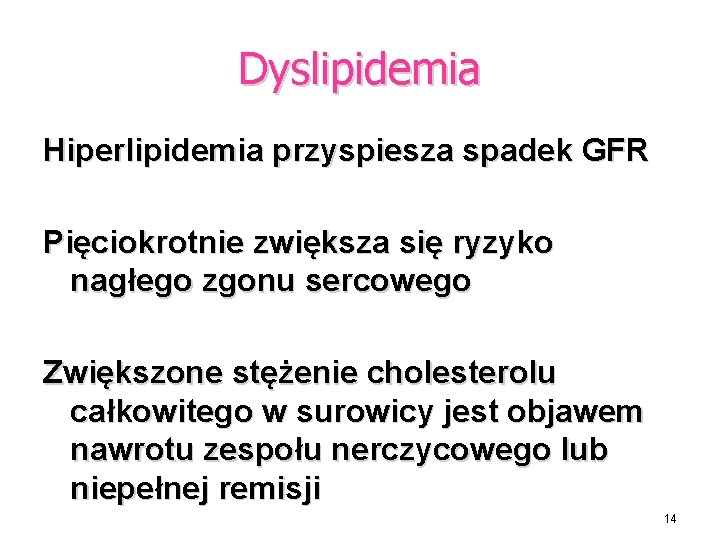 Dyslipidemia Hiperlipidemia przyspiesza spadek GFR Pięciokrotnie zwiększa się ryzyko nagłego zgonu sercowego Zwiększone stężenie